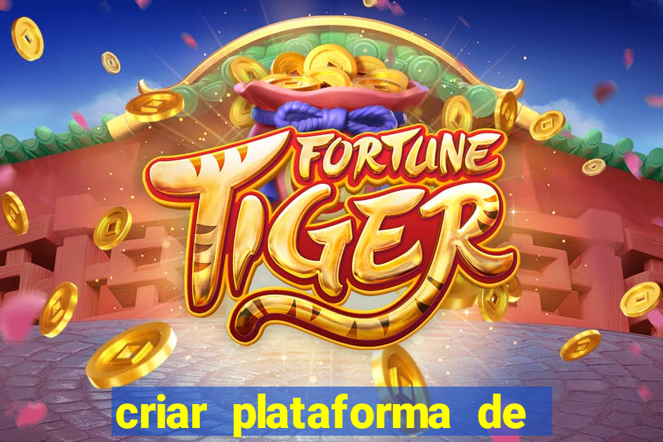 criar plataforma de jogos tigrinho